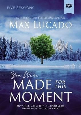 You Were Made for This Moment Video Study: How the Story of Esther Inspires Us to Step Up and Stand Out for God by Lucado, Max