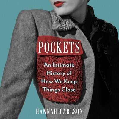 Pockets: An Intimate History of How We Keep Things Close by Carlson, Hannah