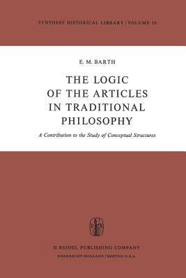 The Logic of the Articles in Traditional Philosophy: A Contribution to the Study of Conceptual Structures by Barth, E. M.
