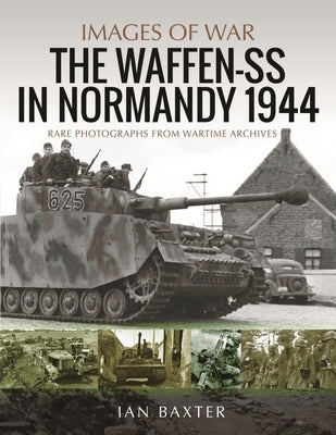 The Waffen-SS in Normandy, 1944 by Baxter, Ian