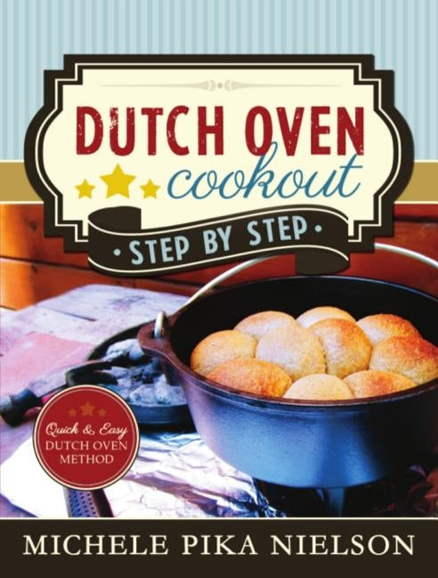 Dutch Oven Cookout, Step-By-Step by Nielson, Michele Pika