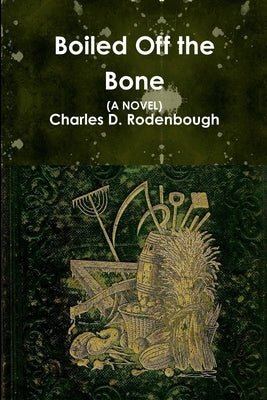 Boiled Off the Bone by Rodenbough, Charles D.