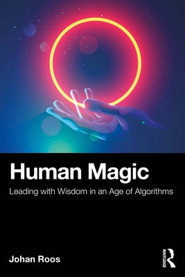 Human Magic: Leading with Wisdom in an Age of Algorithms by Roos, Johan