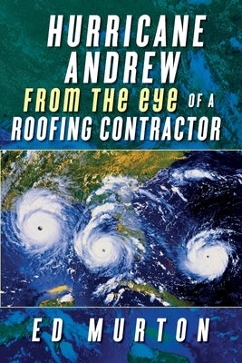 Hurricane Andrew-From the eye of a roofing contractor by Murton, Ed