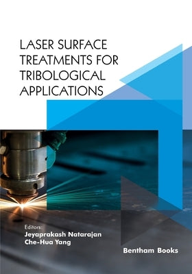 Laser Surface Treatments for Tribological Applications by Yang, Che-Hua