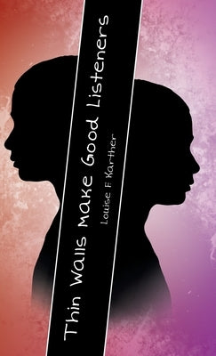 Thin Walls Make Good Listeners by Karther, Louise F.