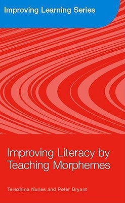 Improving Literacy by Teaching Morphemes by Nunes, Terezinha