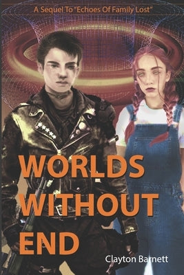 Worlds Without End: A Sequel to Echoes of Family Lost by Barnett, Clayton