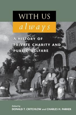 With Us Always: A History of Private Charity and Public Welfare by Critchlow, Donald T.
