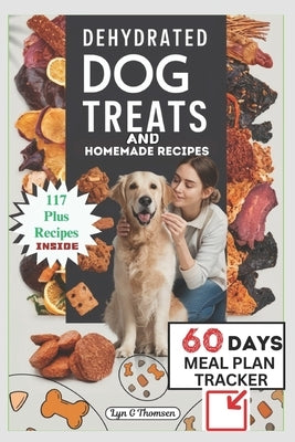 Dehydrated Dog Treats and Homemade Recipes by G. Thomsen, Lyn