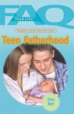 Frequently Asked Questions about Teen Fatherhood by Worth, Richard