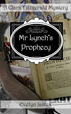 Mr Lynch's Prophecy: A Clara Fitzgerald Mystery by James, Evelyn