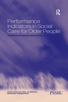 Performance Indicators in Social Care for Older People by Challis, David