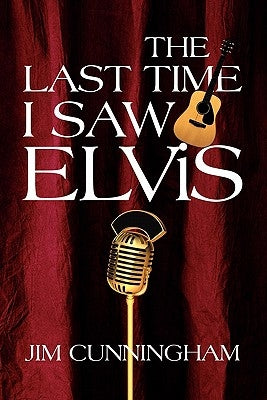 The Last Time I Saw Elvis by Cunningham, Jim