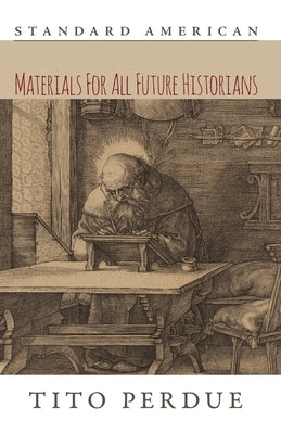Materials for All Future Historians by Perdue, Tito