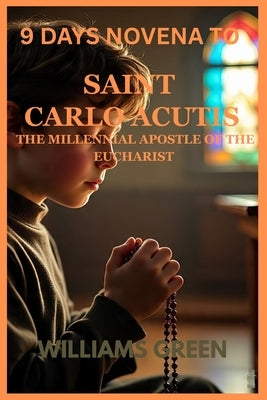 9 Days Novena to Saint Carlo Acutis by Green, Williams