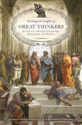 Sociological Insights of Great Thinkers: Sociology through Literature, Philosophy, and Science by Edling, Christofer