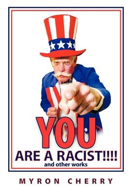 You are a Racist!!!!: and other works by Cherry, Myron