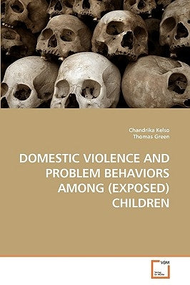 Domestic Violence and Problem Behaviors Among (Exposed) Children by Kelso, Chandrika