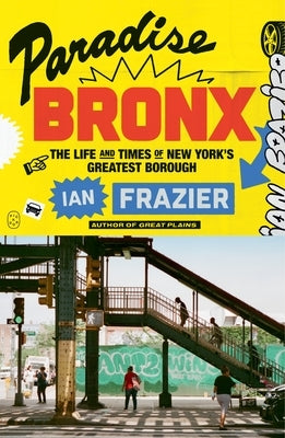 Paradise Bronx: The Life and Times of New York's Greatest Borough by Frazier, Ian