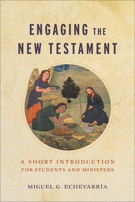 Engaging the New Testament: A Short Introduction for Students and Ministers by Echevarr?, Miguel G.