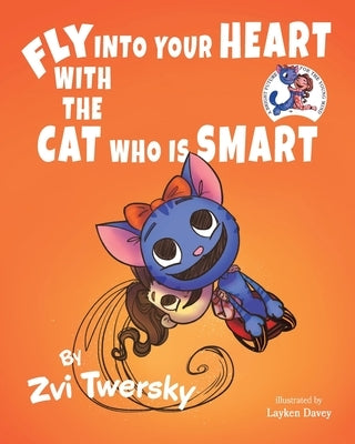 Fly Into Your Heart With the Cat Who Is Smart: (A Bright Future for the Young Mind, Children's Books) (Teaching Kids About the Human Body) by Twersky, Zvi