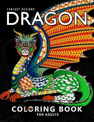 Dragon Coloring Book for Adults: Stress-relief Coloring Book For Grown-ups, Men, Women by Balloon Publishing