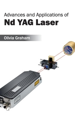 Advances and Applications of ND Yag Laser by Graham, Olivia