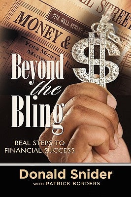 Beyond the Bling: Real Steps to Financial Success by Donald Snider with Patrick Borders