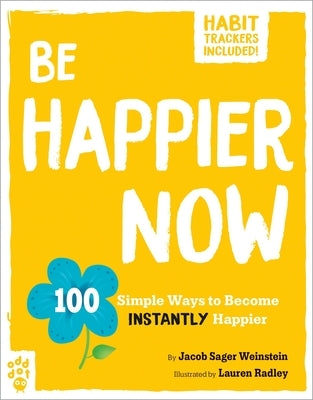 Be Happier Now: 100 Simple Ways to Become Instantly Happier by Weinstein, Jacob Sager
