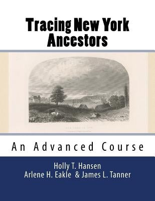 Tracing New York Ancestors: An Advanced Course: Research Guide by Eakle, Arlene H.