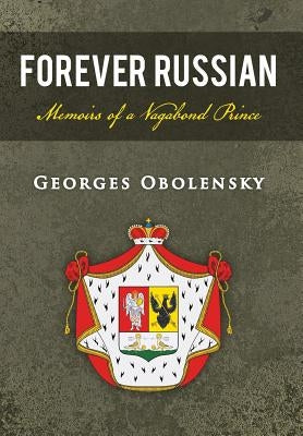 Forever Russian: Memoirs of a Vagabond Prince by Obolensky, Georges