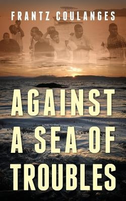 Against a Sea of Troubles by Coulanges, Frantz