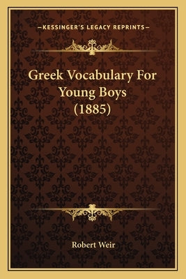 Greek Vocabulary For Young Boys (1885) by Weir, Robert