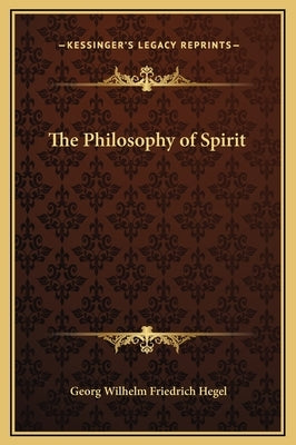The Philosophy of Spirit by Hegel, Georg Wilhelm Friedrich