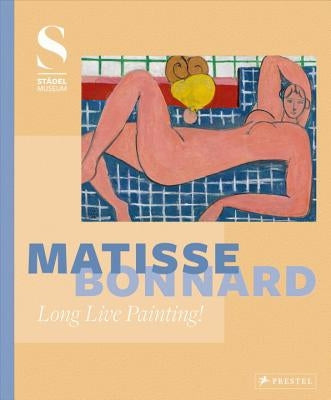 Matisse - Bonnard: Long Live Painting! by Kramer, Felix