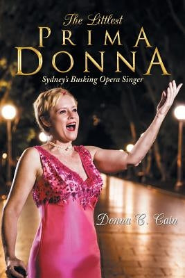 The Littlest Prima Donna: Sydney's Busking Opera Singer by Cain, Donna C.
