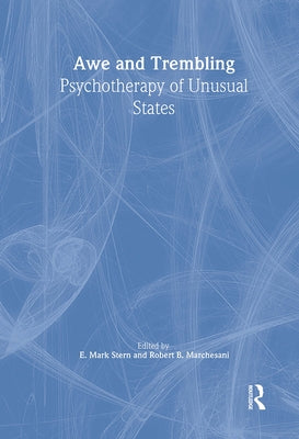 Awe and Trembling: Psychotherapy of Unusual States by Stern, E. Mark