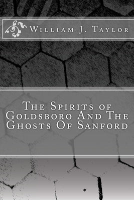 The Spirits of Goldsboro And The Ghosts Of Sanford by Wallace, Alfreda J.