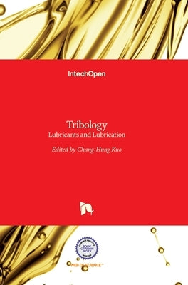 Tribology: Lubricants and Lubrication by Kuo, Chang-Hung