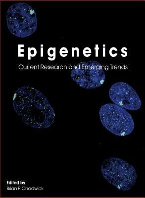 Epigenetics: Current Research and Emerging Trends by Chadwick, Brian P.
