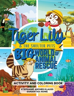 Tiger Lily and the Shelter Pets, Big World of Animal Rescue by Klauss, Stephanie Archer