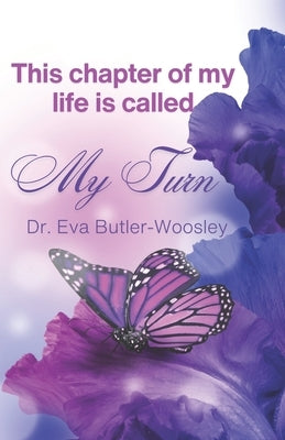 This Chapter of My Life Is Called My Turn by Butler-Woosley, Eva