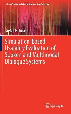 Simulation-Based Usability Evaluation of Spoken and Multimodal Dialogue Systems by Hillmann, Stefan