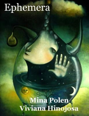 Ephemera by Viviana Hinojosa, Mina Polen and