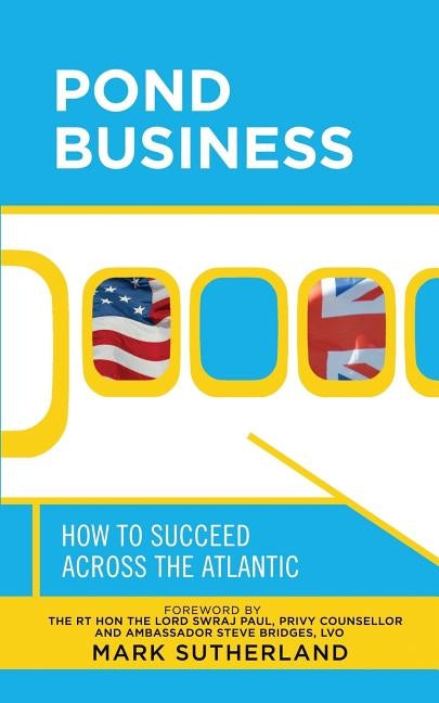 Pond Business: How to Succeed Across the Atlantic by Sutherland, Mark