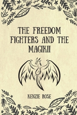 The Freedom Fighters and the Magikii by Rose, Kenzie