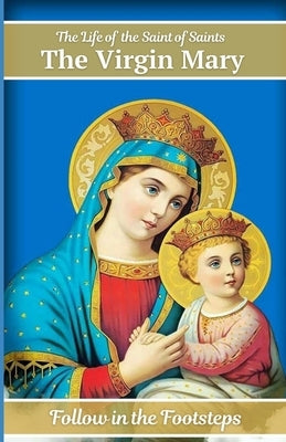 The Life of the Saint of Saints the Virgin Mary by Bassilli, Mary &. Amani