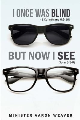 I Once Was Blind, But Now I See by Weaver, Min Aaron