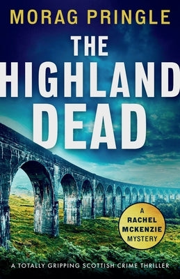 The Highland Dead: A totally gripping Scottish crime thriller by Pringle, Morag